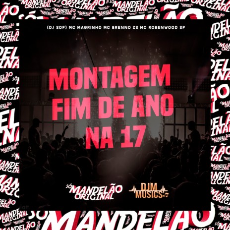 Montagem - Fim de Ano na 17 ft. MC Brenno Zs, Mc Robenwood SP & DJ SDF | Boomplay Music