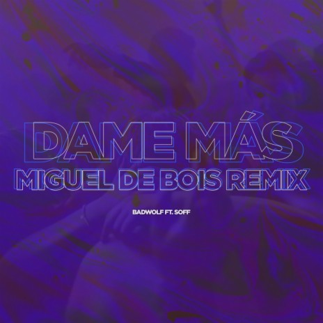Dame Mas (Miguel de Bois Remix) ft. XXOFF | Boomplay Music