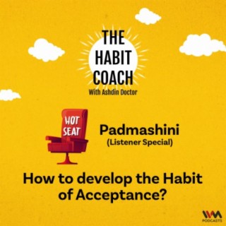 Hot Seat: How to develop the Habit of Acceptance? (Padmashini)