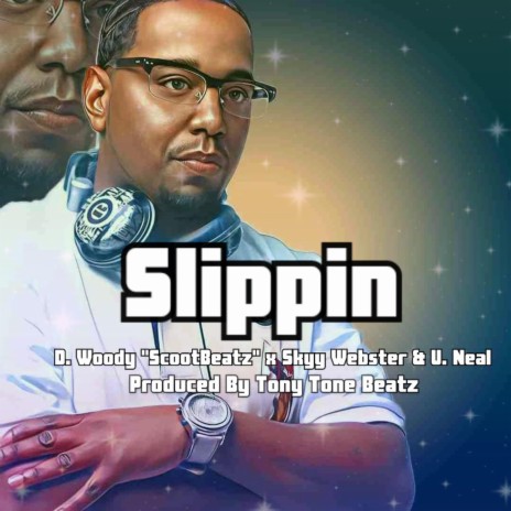 Slippin ft. Scoot Beatz, Skyy Webster & U. Neal | Boomplay Music