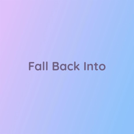 Fall Back Into | Boomplay Music