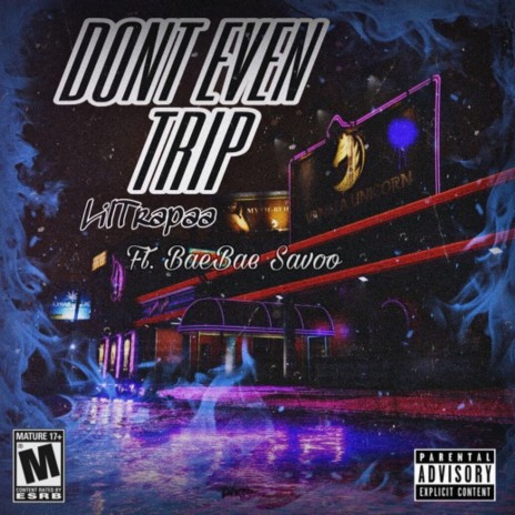 Dont Even Trip ft. BaeBae Savo | Boomplay Music