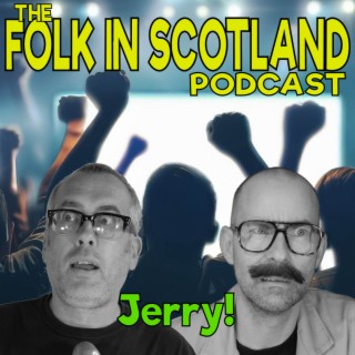 Folk in Scotland - Jerry!