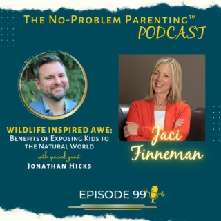 EP 99 Wildlife Inspired Awe; Benefits of Exposing Kids to the Natural World with Special Guest Jonathan Hicks