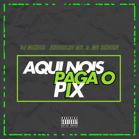 AQUI NOIS PAGA O PIX ft. Mc Sincero & Andarilho Mc | Boomplay Music