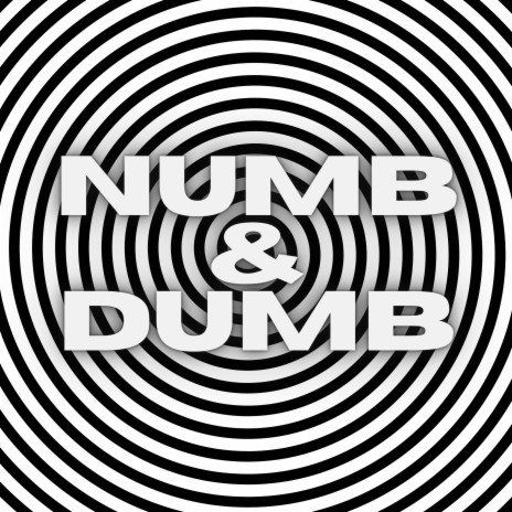 Numb & Dumb | Boomplay Music