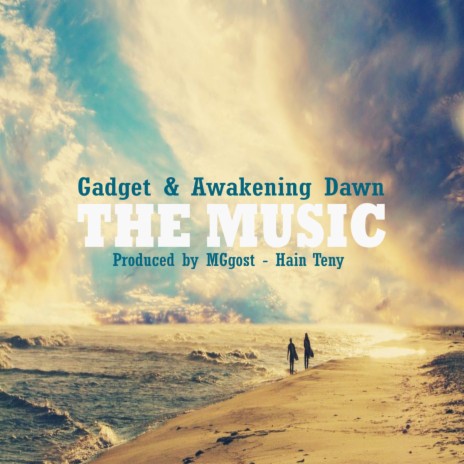 The Music ft. Gadget & Awakening Dawn | Boomplay Music