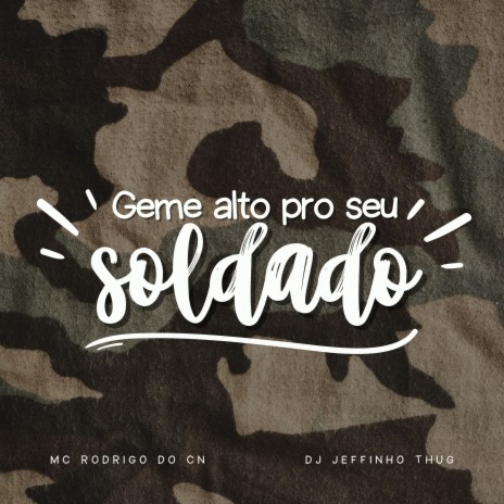 Geme Alto pro Seu Soldado ft. Mc Rodrigo do CN | Boomplay Music