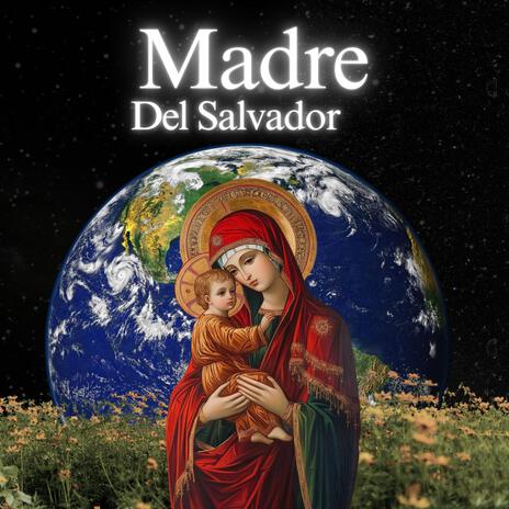 Madre del Salvador | Boomplay Music