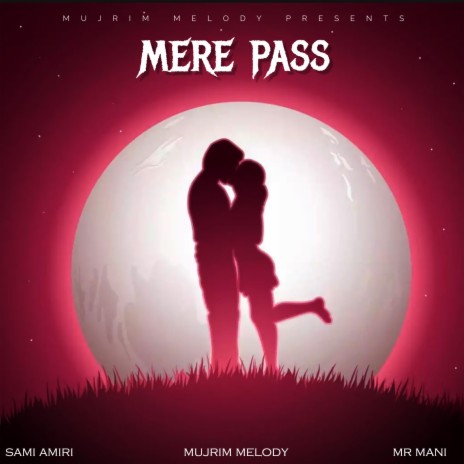 Mere Pass ft. Sami Amiri & Mr Mani | Boomplay Music