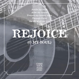 Rejoice (O My Soul)