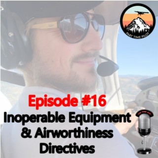Episode #16: Inoperable Equipment & Airworthiness Directives