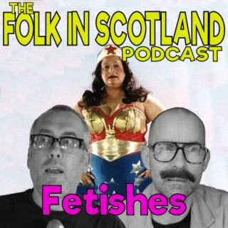 Folk in Scotland - Fetishes