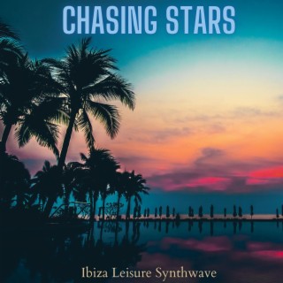 Chasing Stars: Ibiza Leisure Weekend Mix, Electro Pop Synthwave