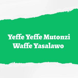 Yeffe Yeffe Mutonzi Waffe Yasalawo