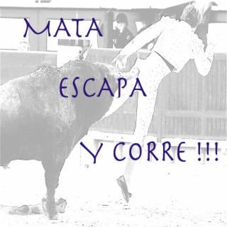 Mata , escapa y corre