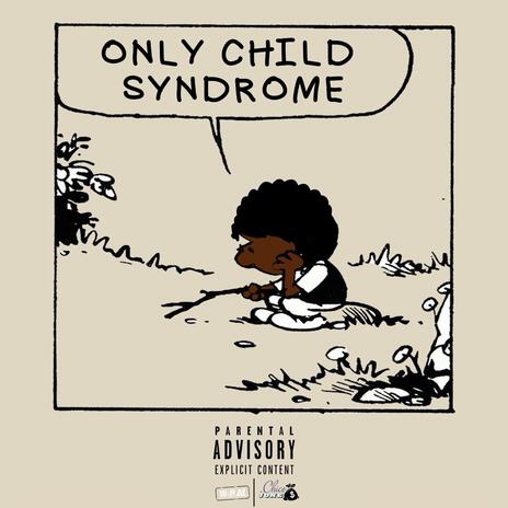 Only Child Syndrome ft. Chico Jone$ | Boomplay Music