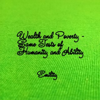 Wealth and Poverty - Same Tests of Humanity and Ability