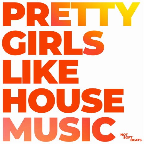 Pretty Girls Like House Music