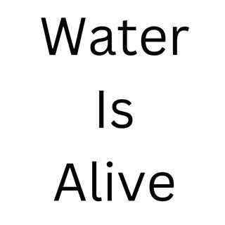 Water Is Alive