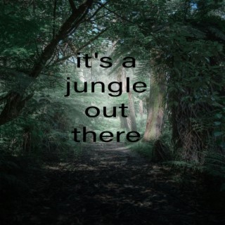 Its a Jungle Out There.