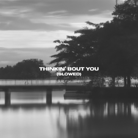Thinkin' Bout You (Slowed) | Boomplay Music
