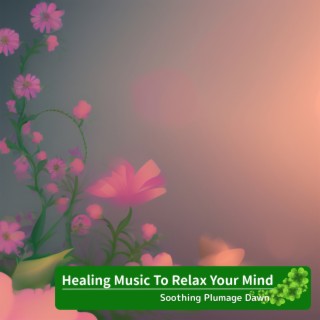 Healing Music To Relax Your Mind