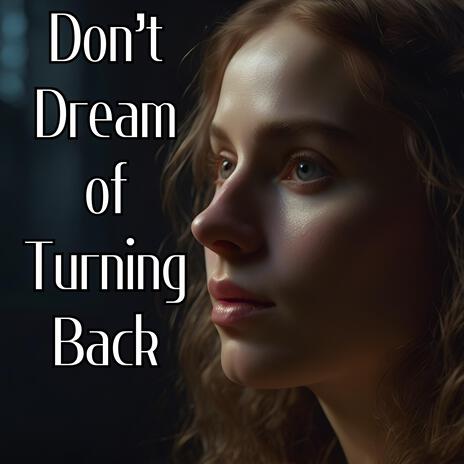 Don’t Dream of Turning Back | Boomplay Music