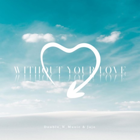 Without Your Love ft. Jajo | Boomplay Music