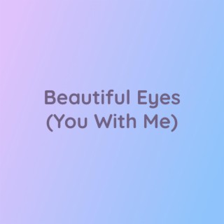 Beautiful Eyes (You With Me)