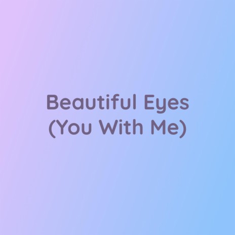 Beautiful Eyes (You With Me) | Boomplay Music