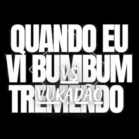 Quando Eu Vi Bumbum Tremendo Vs Vukadao