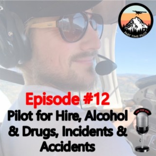 Episode #12: Pilot for Hire Limitations, Alcohol & Drugs, and Incidents, Accidents & Emergencies