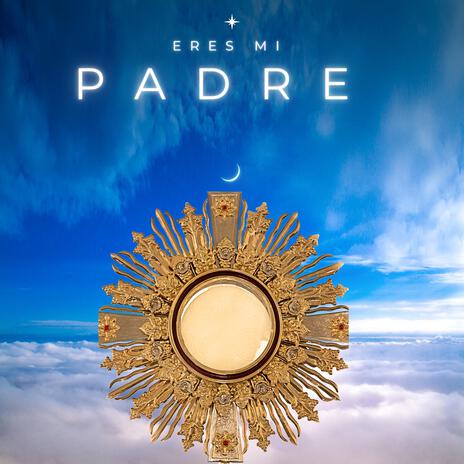 Eres mi Padre | Boomplay Music