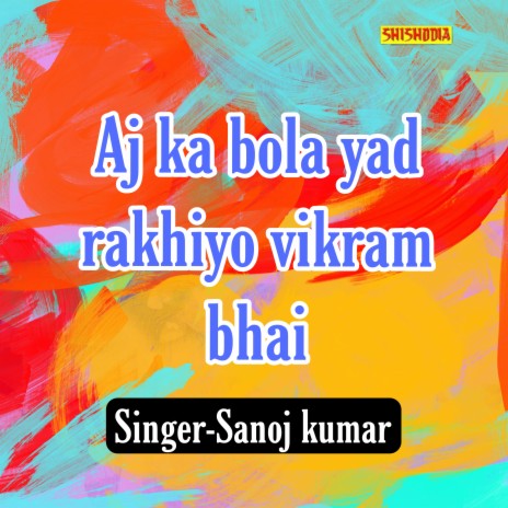 Aj Ka Bola Yad Rakhiyo Vikram Bhai | Boomplay Music