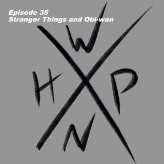 Episode 36 - Stranger Things and Obi-wan