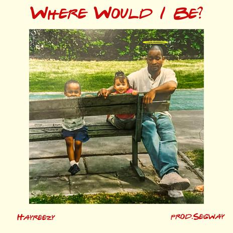 Where Would I Be? | Boomplay Music