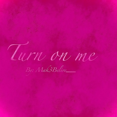 Turn on me (Pink tape)