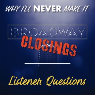Broadway Closings and Listener Questions (Bite-Size Edition)