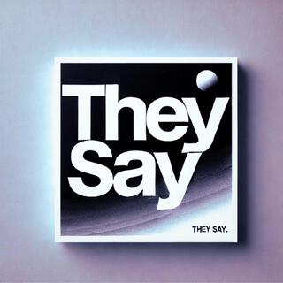 They Say