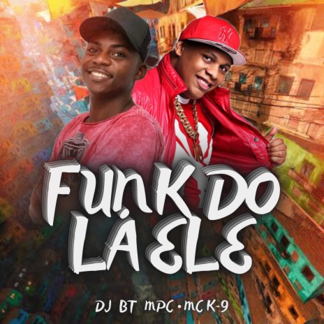 Funk do Lá Ele ft. DJ BT MPC | Boomplay Music