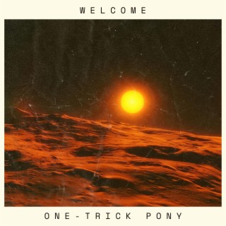 WELCOME/ONE-TRICK PONY