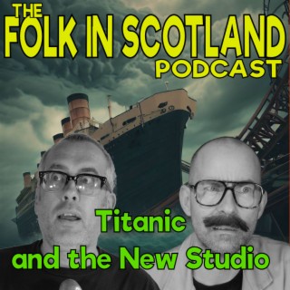 Folk in Scotland - Titanic and the New Studio