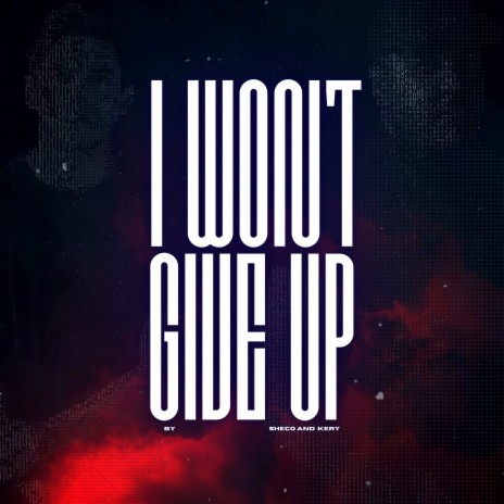 I Won't Give Up ft. KERY | Boomplay Music