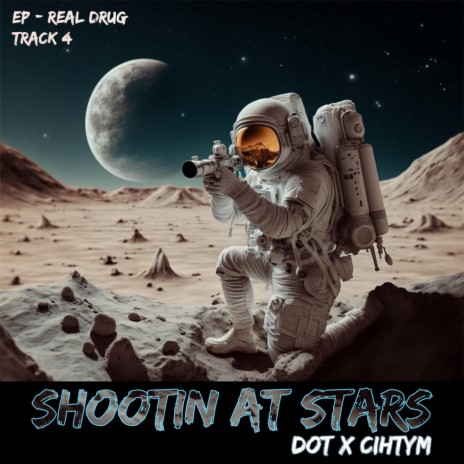 Shooting at the star (Ep (Real Drug) Dot ft. Cihtym | Boomplay Music