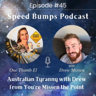 Speed Bumps Podcast ep.45 Australian Tyranny w/ OneThumb El (Guest show)