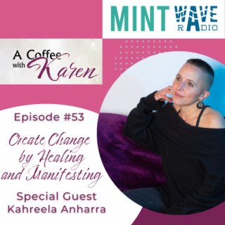 Episode #53 Create Change by Healing and Manifesting