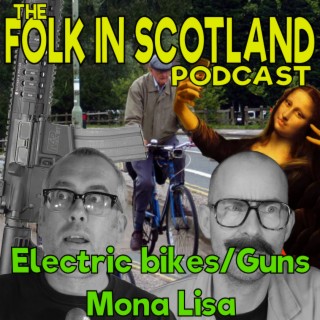 Folk in Scotland - Electric bikes/guns/Mona Lisa