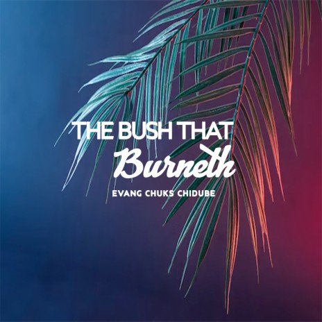 The Bush That Burneth | Boomplay Music