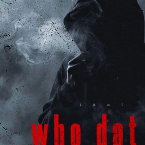 WHO DAT ft. IDOT | Boomplay Music